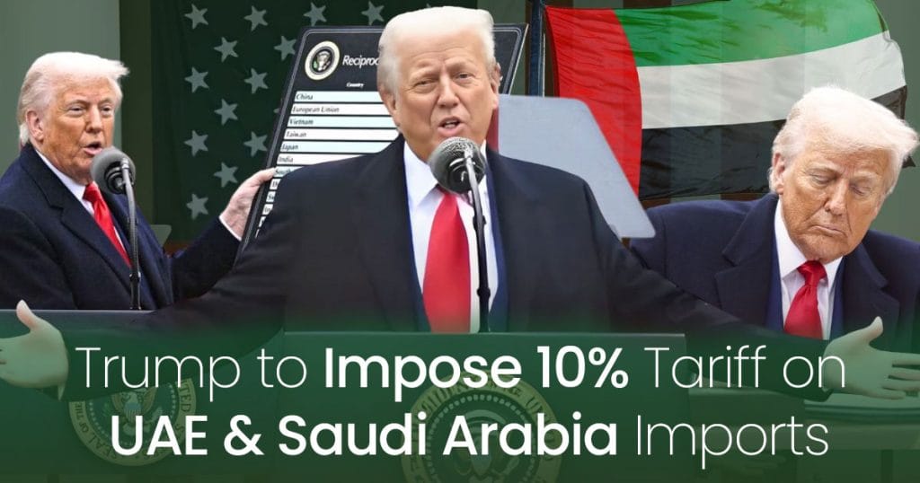Trump to Impose 10 Tariff on UAE and Saudi Arabia