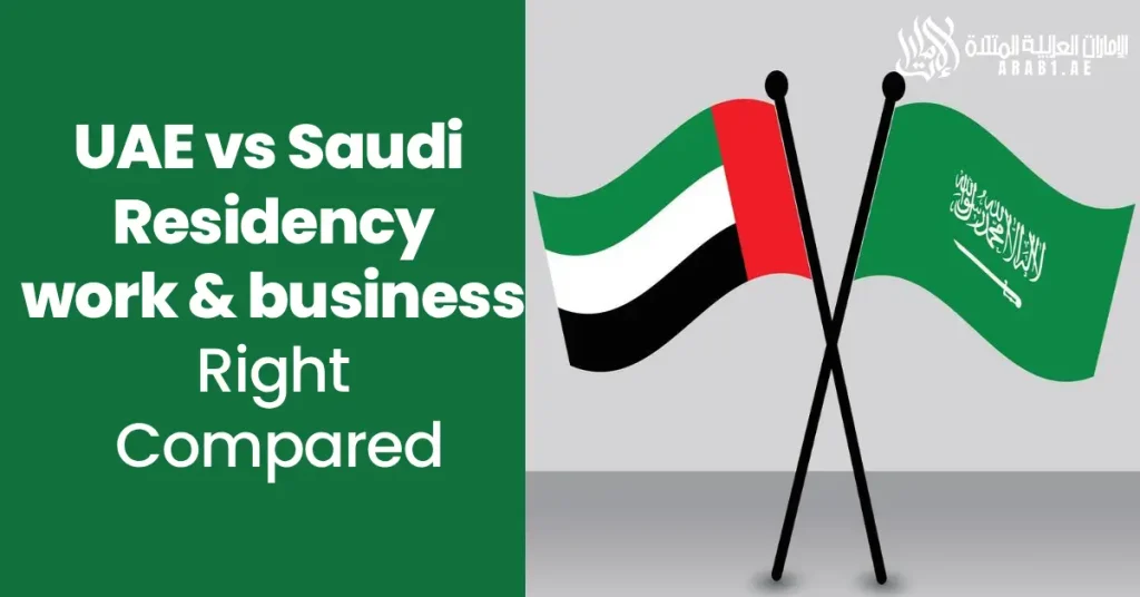 UAE vs Saudi Residency Work & Business Rights Compared Arab1